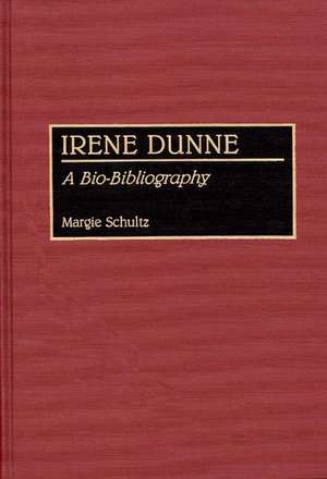 Irene Dunne: A Bio-Bibliography de Margie Schultz