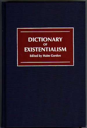 Dictionary of Existentialism de Haim Gordon