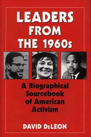 Leaders from the 1960s: A Biographical Sourcebook of American Activism de David De Leon