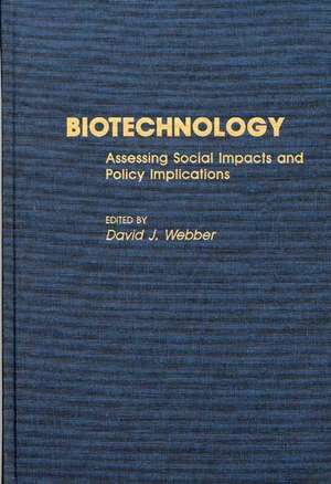 Biotechnology: Assessing Social Impacts and Policy Implications de David J. Webber