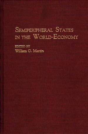 Semiperipheral States in the World-Economy de William Martin