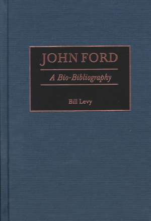 John Ford: A Bio-Bibliography de Bill Levy