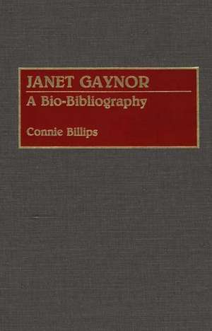 Janet Gaynor: A Bio-Bibliography de Connie J. Billips