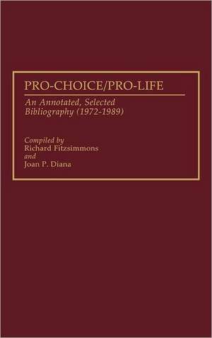 Pro-Choice/Pro-Life: An Annotated, Selected Bibliography (1972-1989) de Joan P. Diana