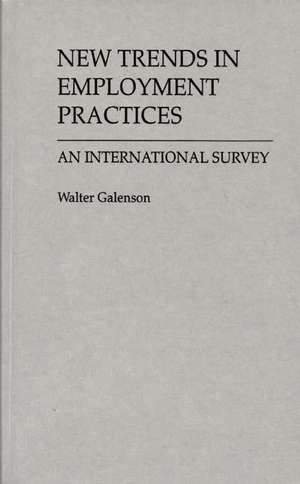 New Trends in Employment Practices: An International Survey de Walter Galenson