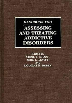 Handbook for Assessing and Treating Addictive Disorders de John Levitt