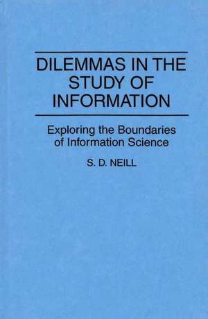 Dilemmas in the Study of Information: Exploring the Boundaries of Information Science de Mary Neill