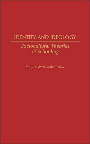 Identity and Ideology: Sociocultural Theories of Schooling de Stanley Rothstein