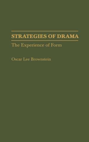 Strategies of Drama: The Experience of Form de Oscar L. Brownstein