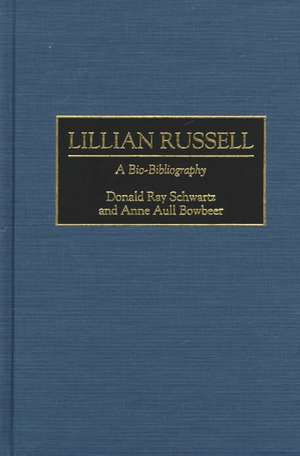 Lillian Russell: A Bio-Bibliography de Anne A. Bowbeer