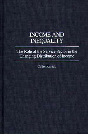 Income and Inequality: The Role of the Service Sector in the Changing Distribution of Income de Cathy Kassab