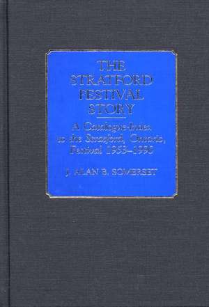 The Stratford Festival Story: A Catalogue-Index to the the Stratford, Ontario, Festival 1953-1990 de J. Alan B. Somerset