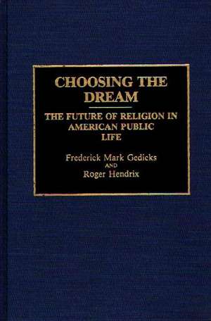 Choosing the Dream: The Future of Religion in American Public Life de Frederic M. Gedicks