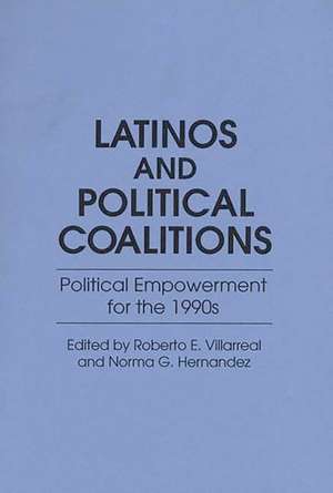 Latinos and Political Coalitions: Political Empowerment for the 1990s de Norma G. Hernandez