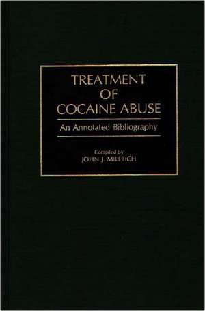 Treatment of Cocaine Abuse: An Annotated Bibliography de John J. Miletich