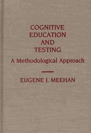 Cognitive Education and Testing: A Methodological Approach de Eugene Meehan