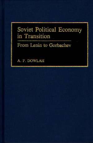 Soviet Political Economy in Transition: From Lenin to Gorbachev de Abu F. Dowlah