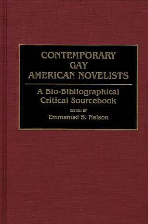 Contemporary Gay American Novelists: A Bio-Bibliographical Critical Sourcebook de Emmanuel S. Nelson