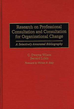 Research on Professional Consultation and Consultation for Organizational Change: A Selectively Annotated Bibliography de Bernard Lubin