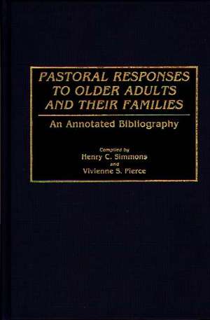 Pastoral Responses to Older Adults and Their Families: An Annotated Bibliography de Henry C. Simmons