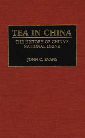 Tea in China: The History of China's National Drink de John C. Evans