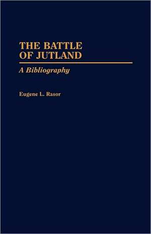 The Battle of Jutland: A Bibliography de Eugene L. Rasor