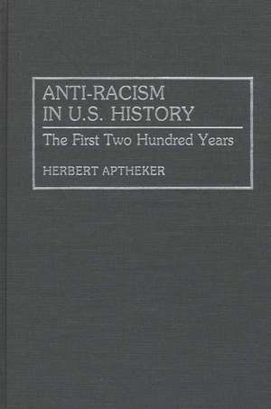 Anti-Racism in U.S. History: The First Two Hundred Years de Herbert Aptheker