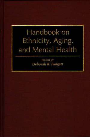 Handbook on Ethnicity, Aging, and Mental Health de Deborah Padgett