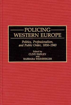 Policing Western Europe: Politics, Professionalism, and Public Order, 1850-1940 de Prof. Clive Emsley