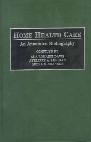 Home Health Care: An Annotated Bibliography de Ada Romaine-Davis