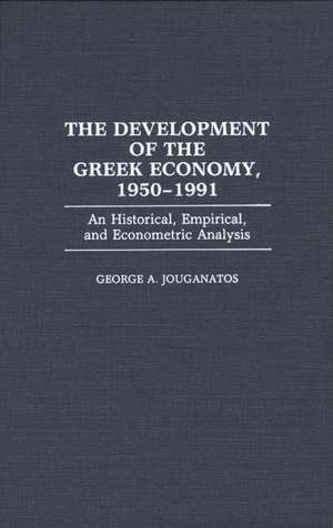 The Development of the Greek Economy, 1950-1991: An Historical, Empirical, and Econometric Analysis de George A. Jouganatos