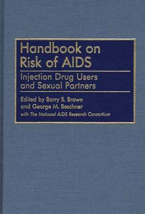 Handbook on Risk of AIDS: Injection Drug Users and Sexual Partners de Barry S. Brown