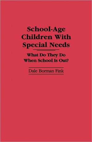 School-Age Children with Special Needs: What Do They Do When School Is Out? de Dale B. Fink