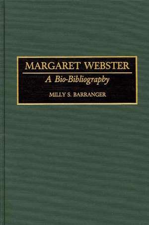 Margaret Webster: A Bio-Bibliography de Milly S. Barranger Ph.D.