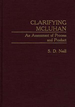 Clarifying McLuhan: An Assessment of Process and Product de Mary Neill