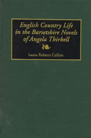 English Country Life in the Barsetshire Novels of Angela Thirkell de Laura Collins