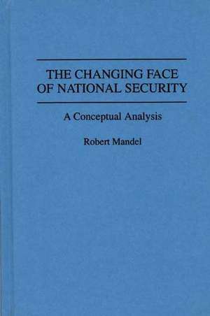 The Changing Face of National Security: A Conceptual Analysis de Robert Mandel