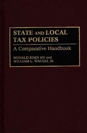 State and Local Tax Policies: A Comparative Handbook de Ronald J. Hy