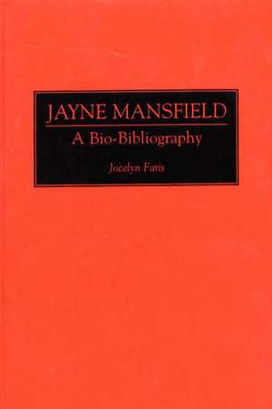 Jayne Mansfield: A Bio-Bibliography de Jocelyn Faris