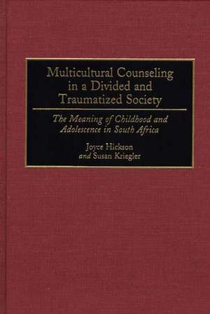 Multicultural Counseling in a Divided and Traumatized Society: The Meaning of Childhood and Adolescence in South Africa de Joyce Hickson