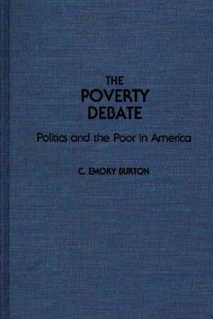 The Poverty Debate: Politics and the Poor in America de C Emory Burton