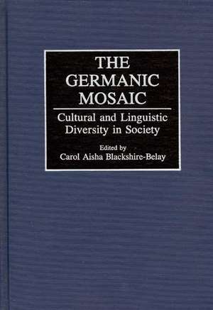 The Germanic Mosaic: Cultural and Linguistic Diversity in Society de Carol A. Blackshire-Belay