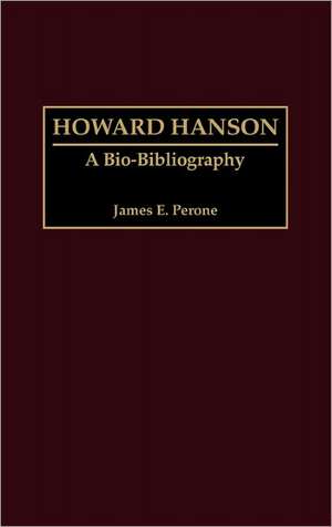 Howard Hanson: A Bio-Bibliography de James E. Perone