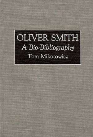 Oliver Smith: A Bio-Bibliography de Thomas Mikotowicz