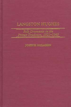 Langston Hughes: Folk Dramatist in the Protest Tradition, 1921-1943 de Joseph McLaren