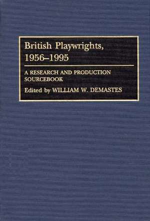 British Playwrights, 1956-1995 de William W. Demastes