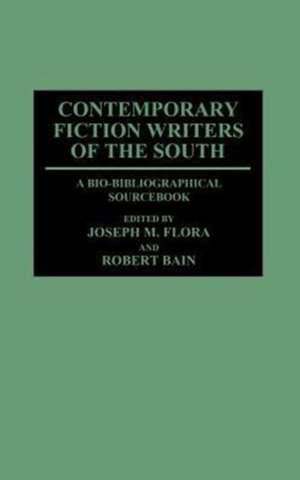 Contemporary Fiction Writers of the South: A Bio-Bibliographical Sourcebook de Joseph M. Flora