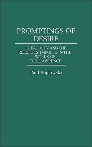 Promptings of Desire: Creativity and the Religious Impulse in the Works of D. H. Lawrence de Paul Poplawski