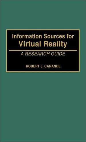 Information Sources for Virtual Reality: A Research Guide de Robert Carande