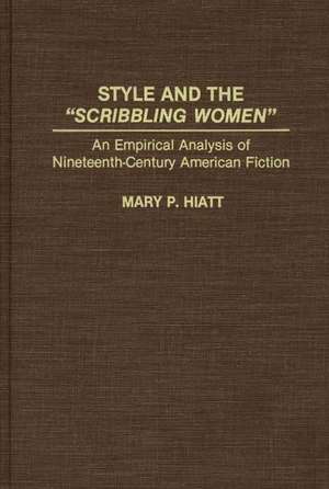 Style and the Scribbling Women: An Empirical Analysis of Nineteenth-Century American Fiction de Mary P. Hiatt